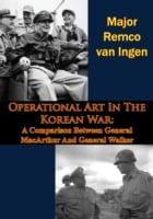 Operational Art In The Korean War: A Comparison Between General MacArthur And General Walker