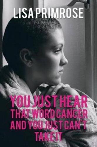 You Just Hear That Word Cancer and You Just Can't Take It