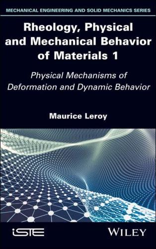 Rheology, Physical and Mechanical Behavior of Materials. 1 Physical Mechanisms of Deformation and Dynamic Behavior