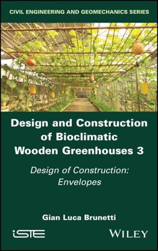 Design and Construction of Bioclimatic Wooden Greenhouses. Volume 3 Design of Construction : Envelopes