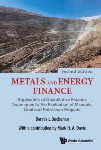 Metals and Energy Finance:  Application of Quantitative Finance Techniques to the Evaluation of Minerals, Coal and Petroleum Projects - 2nd Edition