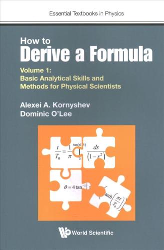 How to Derive a Formula. Volume 1 Basic Analytical Skills and Methods for Physical Scientists