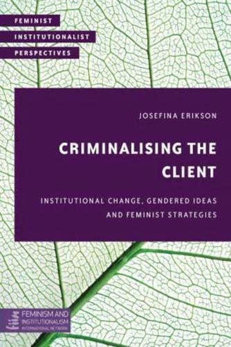 Criminalising the Client: Institutional Change, Gendered Ideas and Feminist Strategies