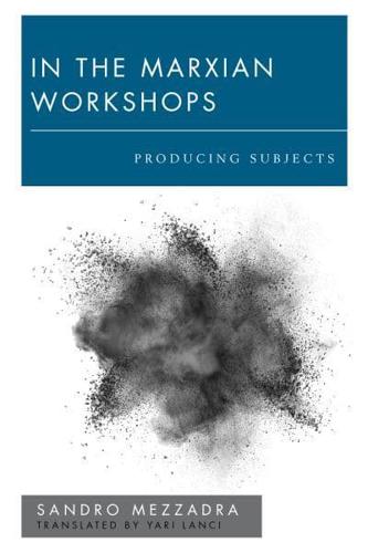 In the Marxian Workshops: Producing Subjects