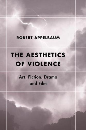 The Aesthetics of Violence: Art, Fiction, Drama and Film