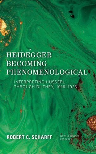 Heidegger Becoming Phenomenological: Interpreting Husserl through Dilthey, 1916-1925