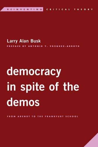Democracy in Spite of the Demos: From Arendt to the Frankfurt School