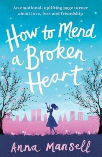 How to Mend a Broken Heart: An emotional, uplifting page turner about love, loss and friendship