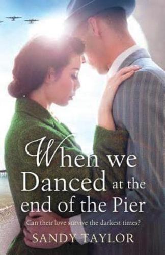 When We Danced at the End of the Pier: A heartbreaking novel of family tragedy and wartime romance