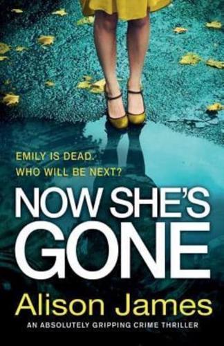 Now She's Gone: An absolutely gripping crime thriller