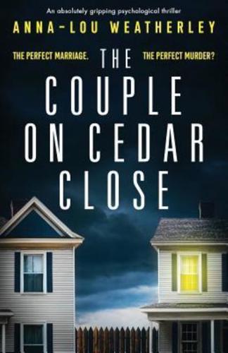 The Couple on Cedar Close: An absolutely gripping psychological thriller