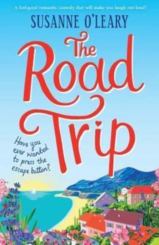 The Road Trip: A feel-good romantic comedy that will make you laugh out loud!