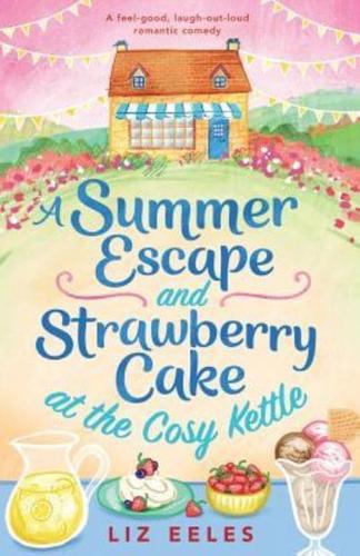 A Summer Escape and Strawberry Cake at the Cosy Kettle: A feel good, laugh out loud romantic comedy