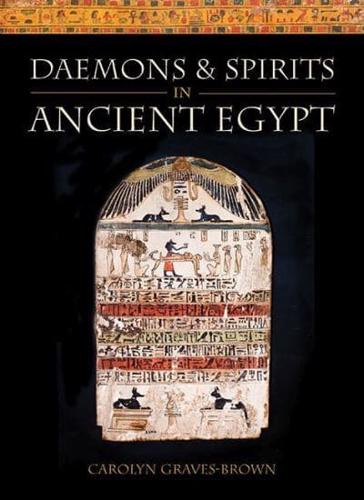 Lives and Beliefs of the Ancient Egyptians. Daemons and Spirits in Ancient Egypt