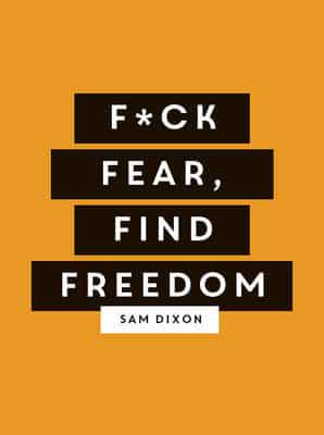 F*ck Fear, Find Freedom