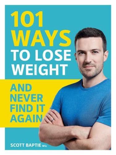 101 Ways to Lose Weight and Never Find It Again