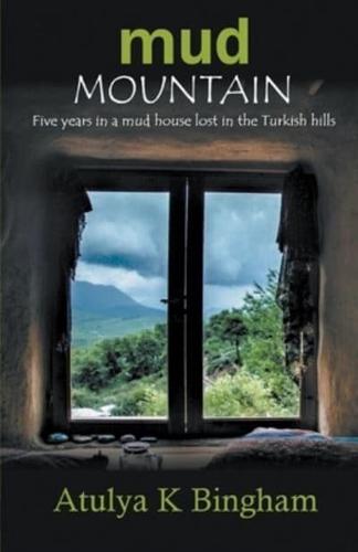 Mud Mountain - Five Years In A Mud House Lost In The Turkish Hills