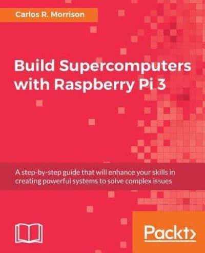 Build Supercomputers With Raspberry Pi 3