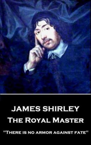 James Shirley - The Royal Master