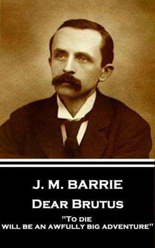 J.M. Barrie - Dear Brutus