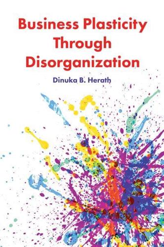 Business Plasticity Through Disorganization