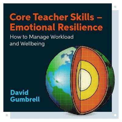 Core Teacher Skills - Emotional Resilience