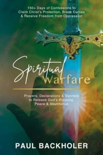 Spiritual Warfare, Prayers, Declarations and Decrees to Release God's Blessing, Peace and Abundance