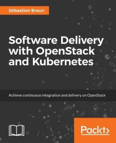 Software Delivery with OpenStack and Kubernetes