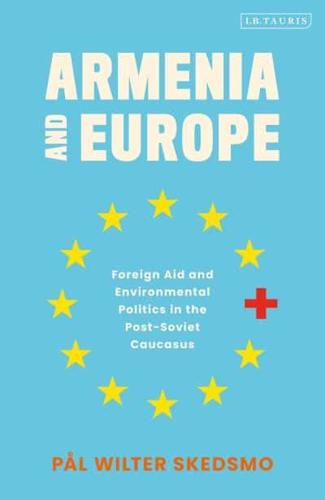 Armenia and Europe: Foreign Aid and Environmental Politics in the Post-Soviet Caucasus