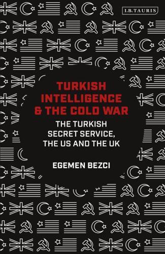 Turkish Intelligence and the Cold War: The Turkish Secret Service, the US and the UK