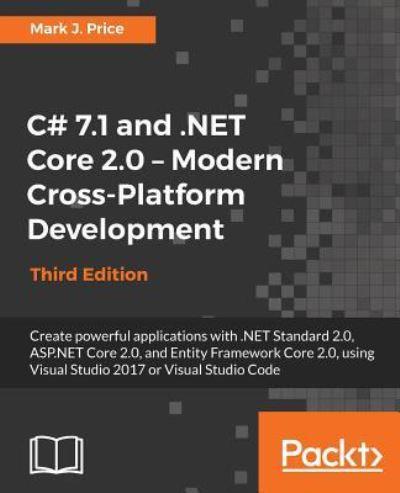 C# 7.1 and .NET Core 2.0 - Modern Cross-Platform Development - Third Edition