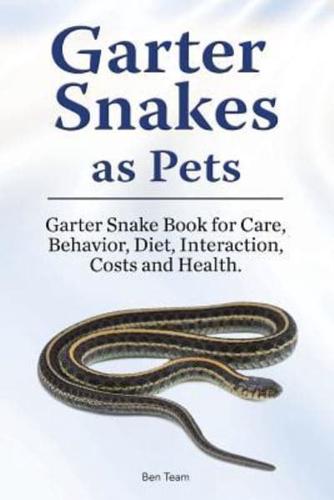 Garter Snakes as Pets. Garter Snake Book for Care, Behavior, Diet, Interaction, Costs and Health.