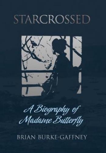 Starcrossed: A Biography of Madame Butterfly