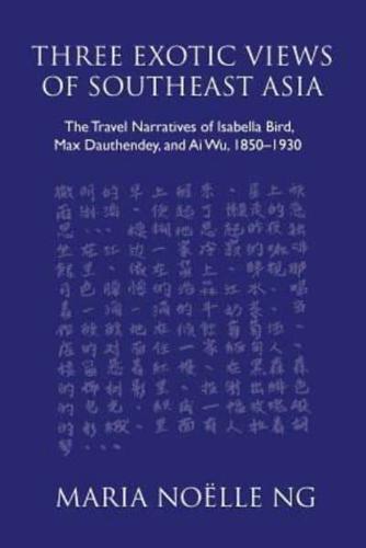 Three Exotic Views of Southeast Asia: The Travel Narratives of Isabella Bird, Max Dauthendey, and Ai Wu, 1850-1930