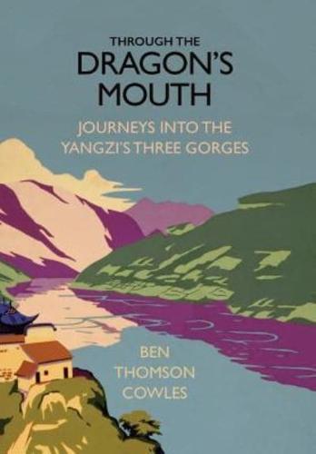 Through the Dragon's Mouth:  Journeys into the Yangzi's Three Gorges