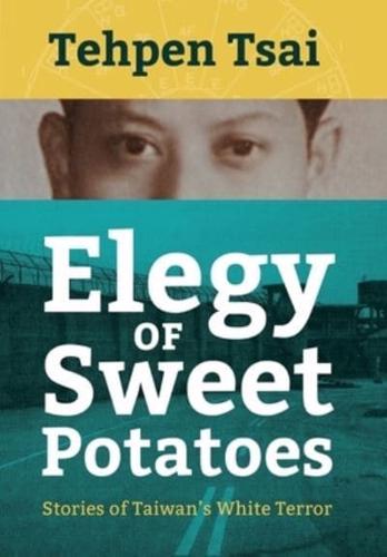 Elegy of Sweet Potatoes: Stories of Taiwan's White Terror
