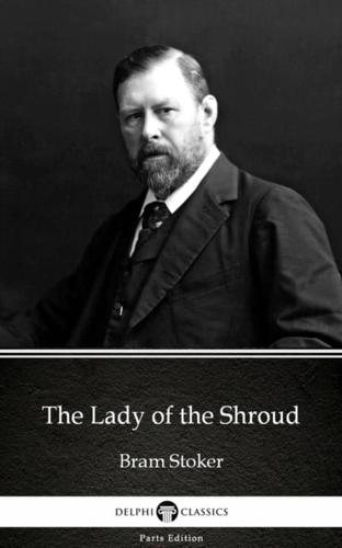 Lady of the Shroud by Bram Stoker - Delphi Classics (Illustrated)
