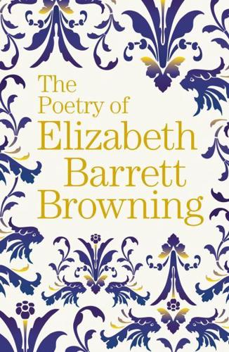 The Poetry of Elizabeth Barrett Browning
