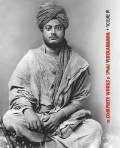 The Complete Works of Swami Vivekananda, Volume 4: Addresses on Bhakti-Yoga, Lectures and Discourses, Writings: Prose and Poems, Translations: Prose and Poems