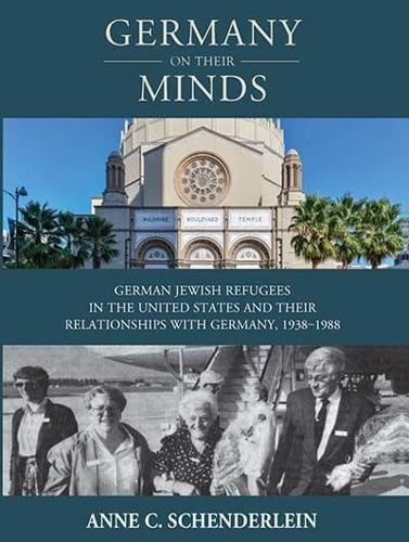 Germany on Their Minds: German Jewish Refugees in the United States and Relationships with Germany, 1938-1988