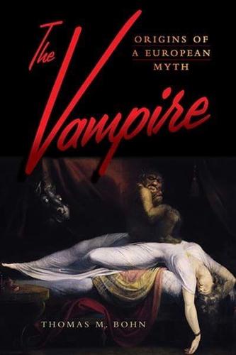 The Vampire: Origins of a European Myth