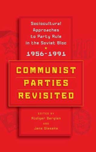 Communist Parties Revisited: Sociocultural Approaches to Party Rule in the Soviet Bloc, 1956-1991