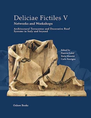 Deliciae Fictiles. V Architectural Terracottas and Decorative Roof Systems in Italy and Beyond