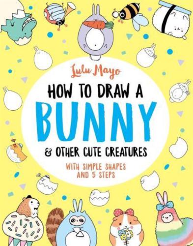 How To Draw A Bunny & Other Cute Creatures