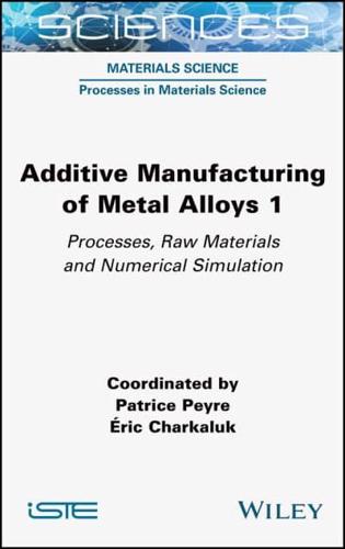 Additive Manufacturing of Metal Alloys. 1 Processes, Raw Materials and Numerical Simulation