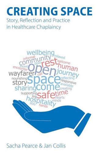 Creating Space: Story, Reflection and Practice in Healthcare Chaplaincy
