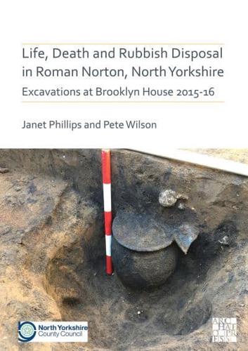 Life, Death and Rubbish Disposal in Roman Norton, North Yorkshire