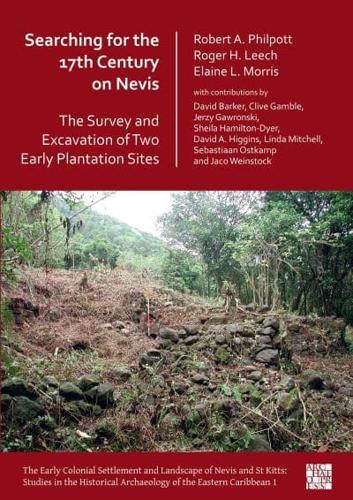 Searching for the 17th Century on Nevis the Survey and Excavation of Two Early Plantation Sites