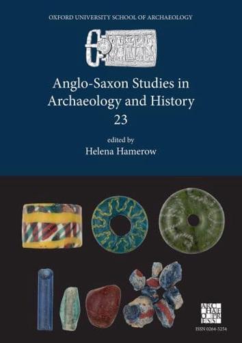 Anglo-Saxon Studies in Archaeology and History. XXIII