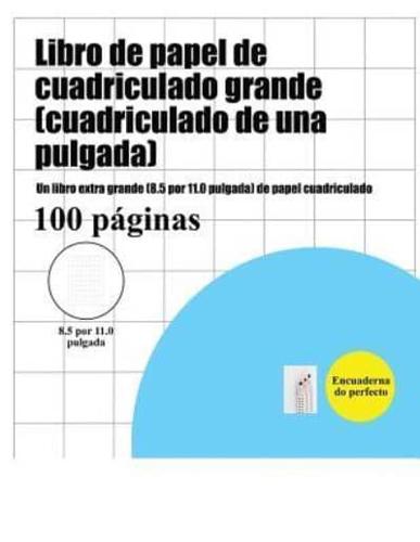 Libro de papel de cuadriculado grande (cuadriculado de una pulgada): Un libro extra grande (8.5 por 11.0 pulgada) de papel cuadriculado